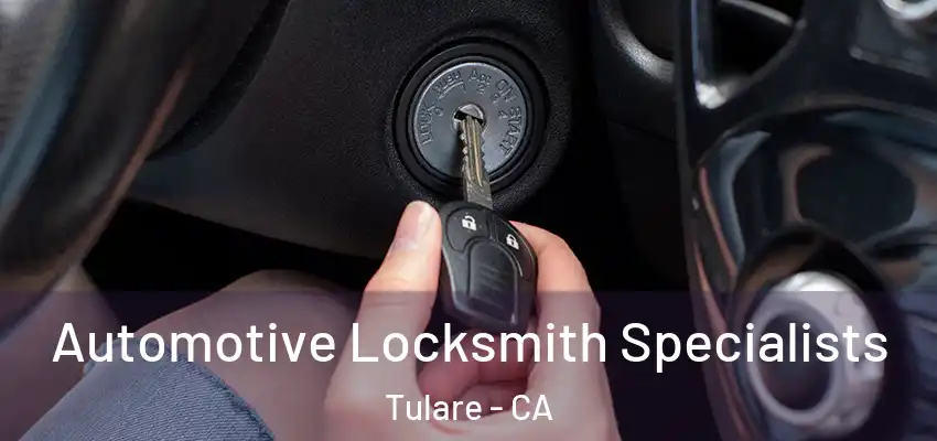 Automotive Locksmith Specialists Tulare - CA