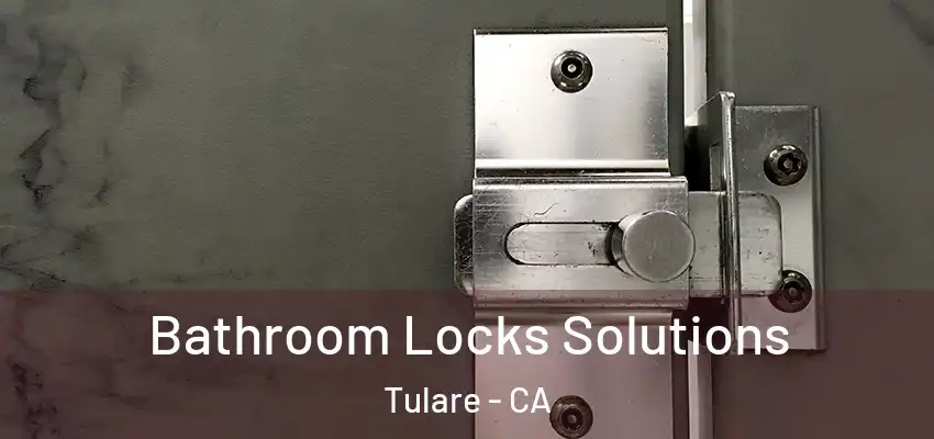 Bathroom Locks Solutions Tulare - CA