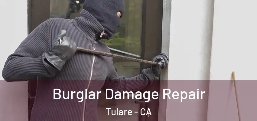 Burglar Damage Repair Tulare - CA