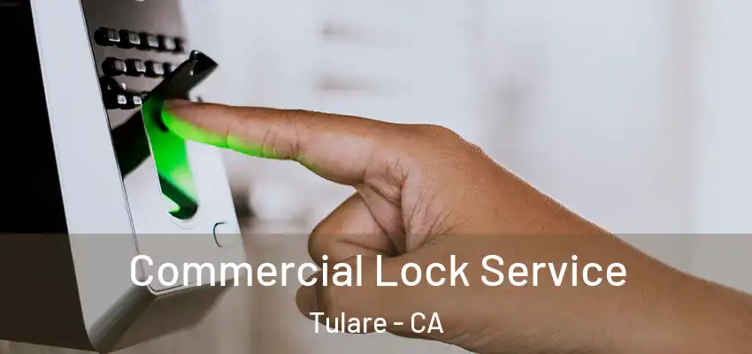  Commercial Lock Service Tulare - CA