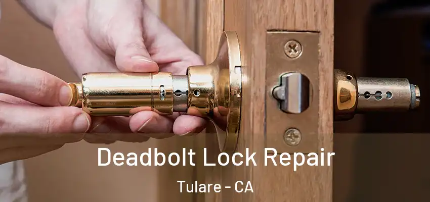  Deadbolt Lock Repair Tulare - CA