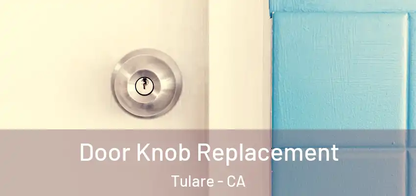 Door Knob Replacement Tulare - CA