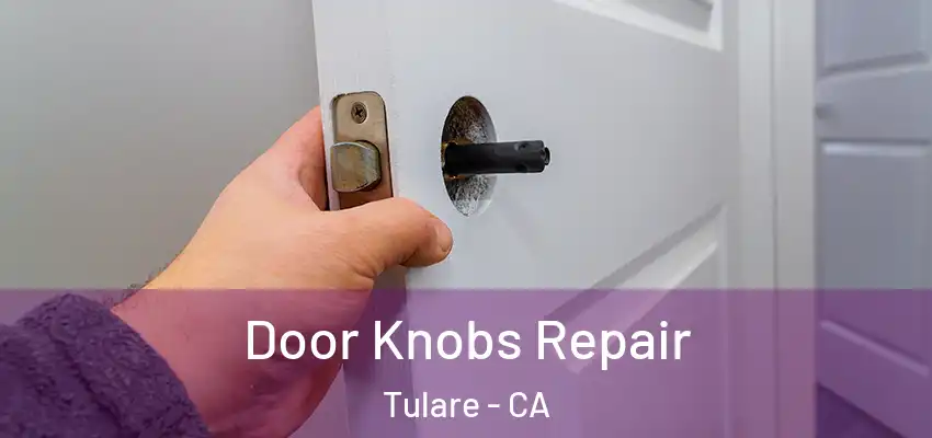  Door Knobs Repair Tulare - CA