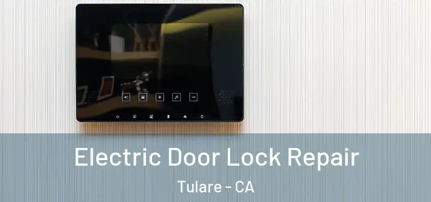Electric Door Lock Repair Tulare - CA