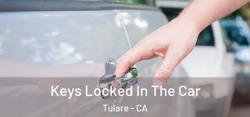 Keys Locked In The Car Tulare - CA