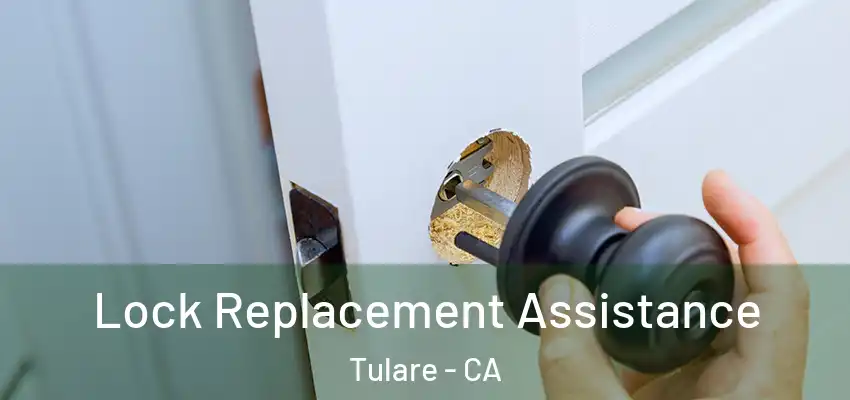  Lock Replacement Assistance Tulare - CA