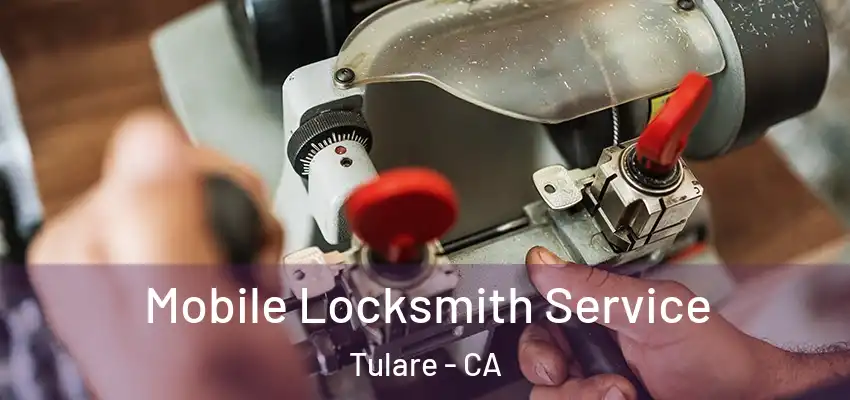 Mobile Locksmith Service Tulare - CA