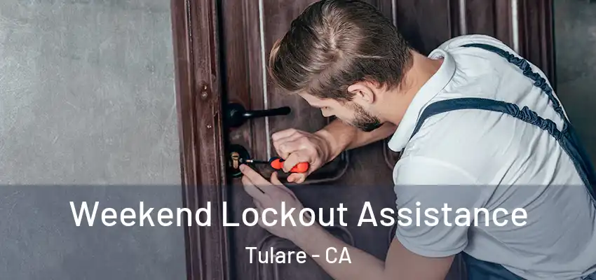 Weekend Lockout Assistance Tulare - CA