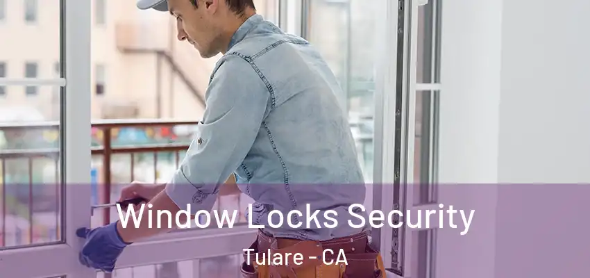 Window Locks Security Tulare - CA